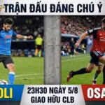 Nhận định trận đấu 23h30 ngày 5/8: Napoli vs Osasuna qua phong độ
