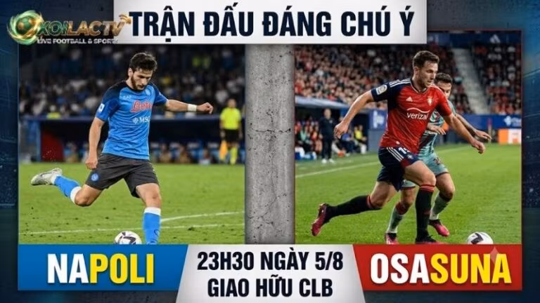 Nhận định trận đấu 23h30 ngày 5/8: Napoli vs Osasuna qua phong độ